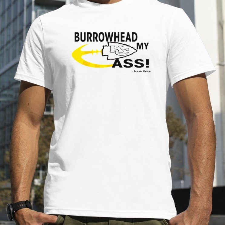 Burrowhead My Ass Travis Kelce Kansas City Chiefs Gift T Shirt ReviewTees