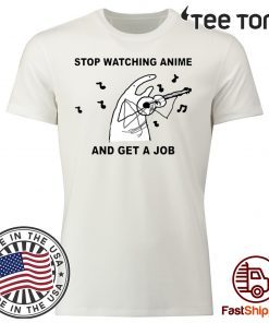 Stop Watching Anime And Get A Job Shirt
