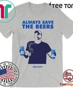 Buy Beers Over Baseball Always Save The Beers Bud Light T-Shirt