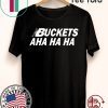 Kawhi Buckets Aha Ha Ha T Shirt