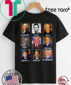 Buy Thank You All For Being Such Great Presidents Not Trump For T-Shirt