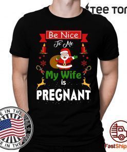 Be Nice To Me My Wife Is Pregnant Santa Christmas 2020 T-Shirt