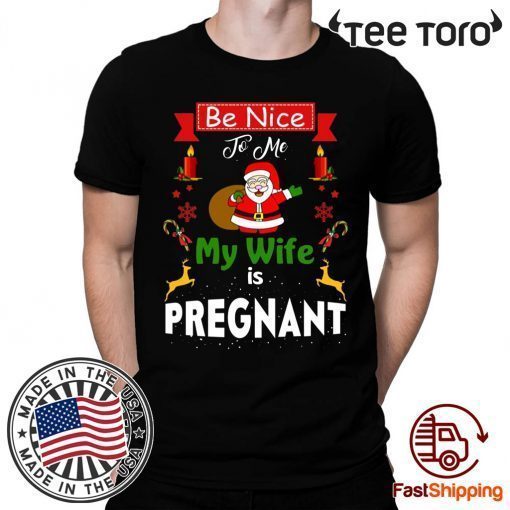 Be Nice To Me My Wife Is Pregnant Santa Christmas 2020 T-Shirt