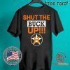 Astros Shut The Buck Up Tee Shirts