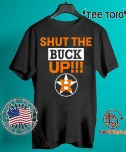 Astros Shut The Buck Up Tee Shirts