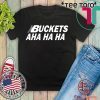 Kawhi Buckets Aha Ha Ha Shirt