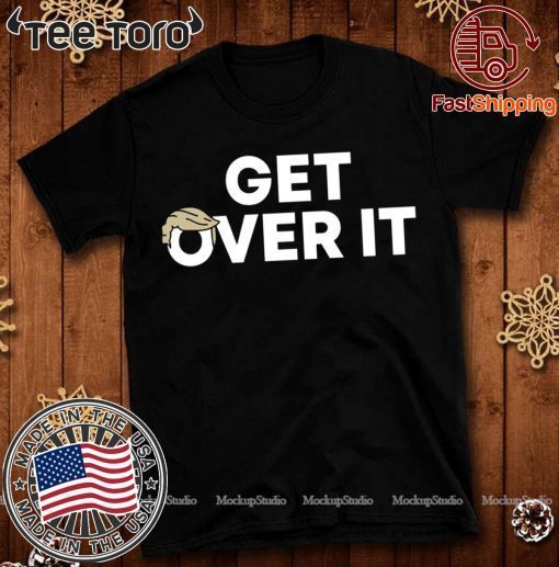 Get Over It Donald Trump 2020 Shirt
