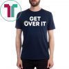 Donald Trump Shirt Get Over It