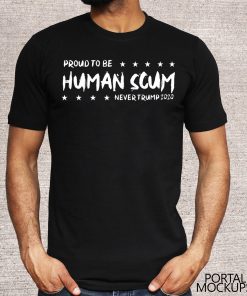 I’m Proud To Be Called Human Scum Shirt T-Shirt