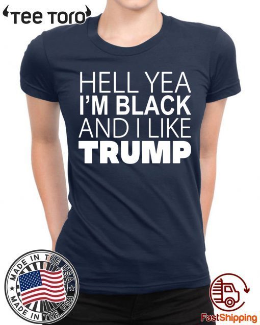 Hell Yea I’m Black And I Like Trump 2020 Tee Shirt