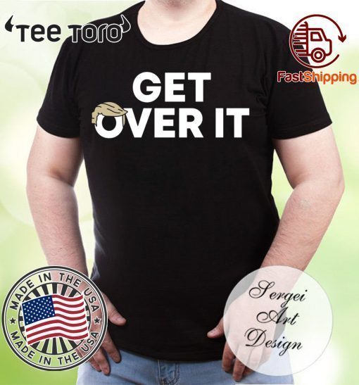 Get Over It Tee Shirts