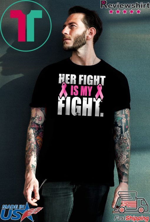 + 57 5% Her Fight Is My Fight Breast Cancer Pink Ribbon T Shirt