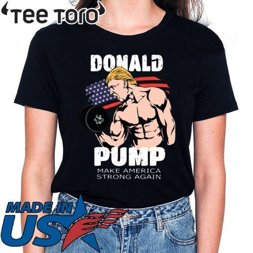 donald pump make america strong again T-Shirt