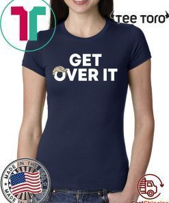 Get Over It tshirt T-Shirt