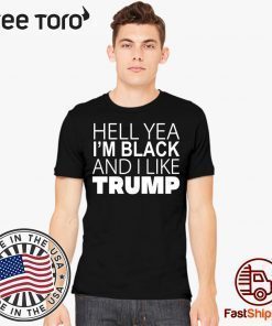 Hell Yea I’m Black And I Like Trump 2020 Tee Shirt