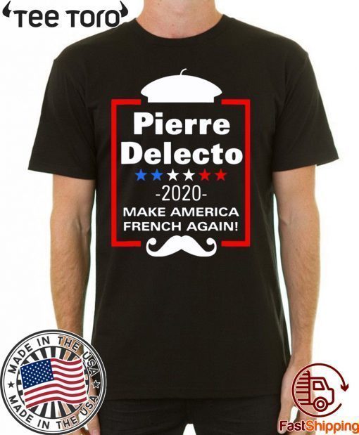 Pierre Delecto 2020 Make America french again T-Shirt