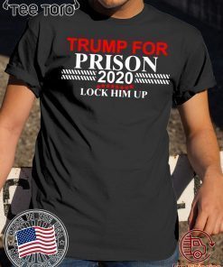 Lock Him Up Donald Trump for Prison 2020 Shirt