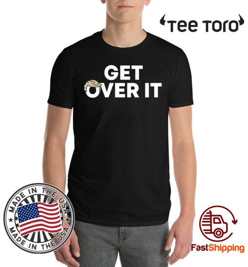 Trump campaign sells 'Get over it' Shirt 