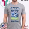 Be Yourself Unless You Can Be Eric Ebron Classic T-Shirt