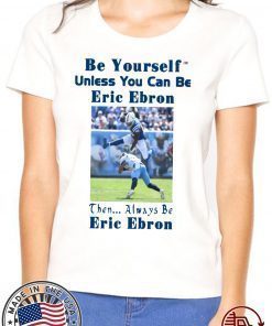 Be Yourself Unless You Can Be Eric Ebron Classic T-Shirt