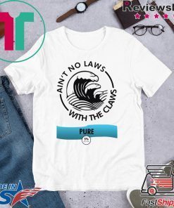 Ain’t no laws with the Claws Pure Tee Shirts