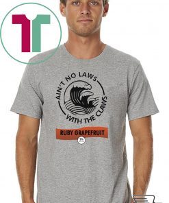Ain’t no laws with the Claws Ruby Grapefruit shirt