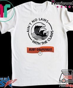 Ain’t no laws with the Claws Ruby Grapefruit shirt
