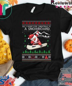 All I Want For Christmas Is A Snowboard Ugly Christmas T-Shirt