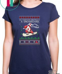 All I Want For Christmas Is A Snowboard Ugly Christmas T-Shirt