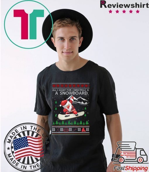 All I Want For Christmas Is A Snowboard Ugly Christmas T-Shirt