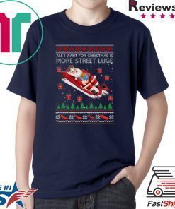 All I Want For Christmas Is More Street Luge Ugly Christmas T-Shirt
