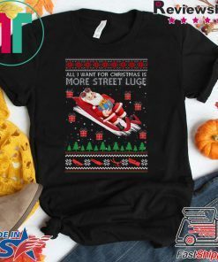 All I Want For Christmas Is More Street Luge Ugly Christmas T-Shirt