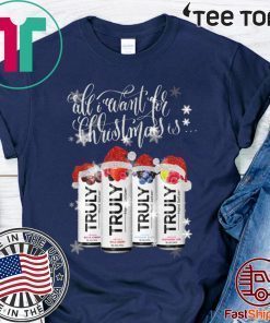 All I Want For Christmas Is Truly Beer Christmas Funny T-Shirt