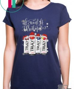 All I Want For Christmas Is Truly Beer Christmas T-Shirt