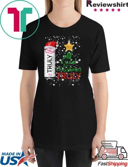All I Want For Christmas is Truly Rose Fruit T-Shirt