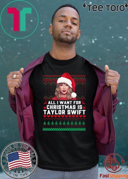 All I want for Christmas is Taylor Swift ugly Shirt