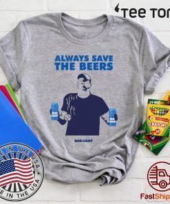 Always Save The Beers Tee Shirt - Jeff Adams Beers Budlight
