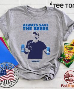 Always Save The Beers Shirts