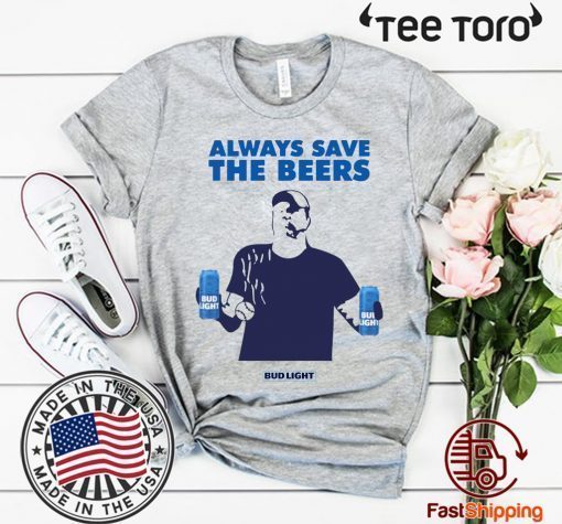 Always Save The Beers Unisex T-Shirt
