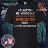 Always be yourself unless you can be Bregman Shirt