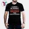 Always be yourself unless you can be Bregman Classic T-Shirt