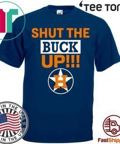 Buy Astros Shut The Buck Up T-Shirt
