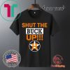 Astros Shut The Buck Up For Unisex T-Shirt