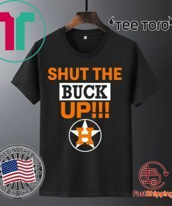 Astros Shut The Buck Up For Unisex T-Shirt