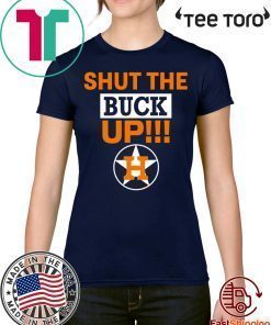 Astros Shut The Buck Up For Unisex T-Shirt