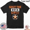 Astros Shut the buck up T-Shirt - Offcial Tee