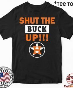 Astros Shut the buck up T-Shirt - Offcial Tee