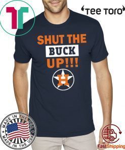 Astros Shut the buck up T-Shirt - Offcial Tee