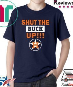 Astros Shut the buck up Gift Tee Shirt