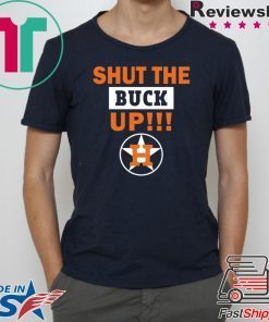Astros Shut the buck up Cool Gift Tee Shirt